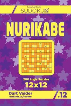 Paperback Sudoku Nurikabe - 200 Logic Puzzles 12x12 (Volume 12) Book