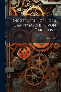Paperback Die Steuerungen der Dampfmaschine von Carl Leist. [German] Book