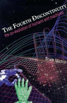 Hardcover The Fourth Discontinuity: The Co-Evolution of Humans and Machines Book