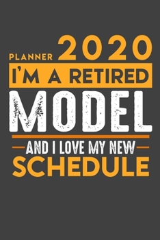 Planner 2020 for retired MODEL: I'm a retired MODEL and I love my new Schedule - 120 Daily Calendar Pages - 6" x 9" - Retirement Planner