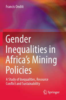 Paperback Gender Inequalities in Africa's Mining Policies: A Study of Inequalities, Resource Conflict and Sustainability Book