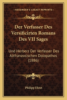 Paperback Der Verfasser Des Versificirten Romans Des VII Sages: Und Herberz Der Verfasser Des Altfranzosischen Dolopathos (1886) [German] Book