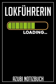 Lokführerin Loading… Azubi Notizbuch: 120 Seiten Liniert im Format A5 (6x9 Zoll) mit Soft Cover Glänzend. (German Edition)