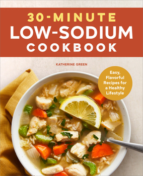 Paperback 30-Minute Low-Sodium Cookbook: Easy, Flavorful Recipes for a Healthy Lifestyle Book