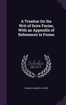 Hardcover A Treatise On the Writ of Scire Facias, With an Appendix of References to Forms Book
