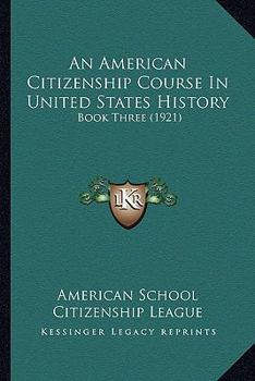 Paperback An American Citizenship Course In United States History: Book Three (1921) Book