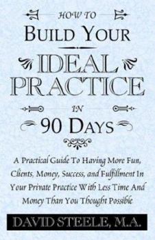Paperback How to Build Your Ideal Practice in 90 Days Book