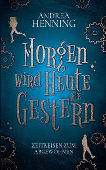 Paperback Morgen wird Heute wie Gestern: Zeitreisen zum Abgewöhnen [German] Book