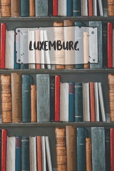 Luxemburg: Liniertes Reisetagebuch Notizbuch oder Reise Notizheft liniert - Reisen Journal für Männer und Frauen mit Linien (German Edition)