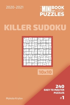 Paperback The Mini Book Of Logic Puzzles 2020-2021. Killer Sudoku 10x10 - 240 Easy To Master Puzzles. #1 Book