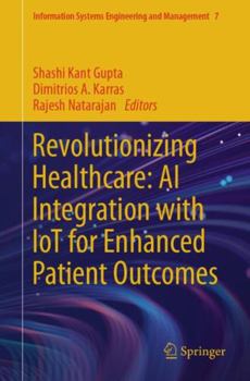 Paperback Revolutionizing Healthcare: AI Integration with IoT for Enhanced Patient Outcomes (Information Systems Engineering and Management) Book