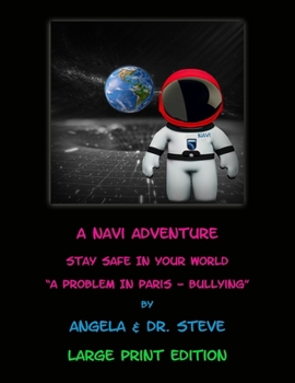 Paperback A Navi Adventure Stay Safe in Your World A Problem in Paris - Bullying (LARGE PRINT EDITION) Book