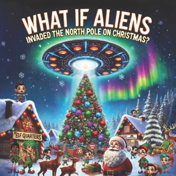 What If Aliens Invaded The North Pole On Christmas?