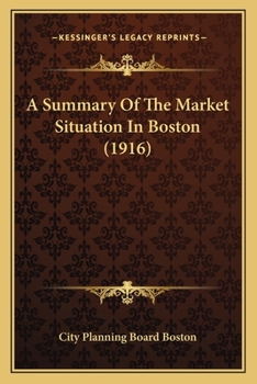 Paperback A Summary Of The Market Situation In Boston (1916) Book