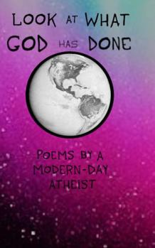 Paperback Look at What God Has done: Poems by a Modern-day Atheist Book