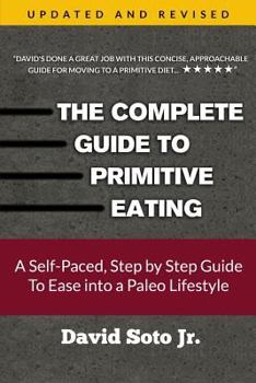 Paperback The Complete Guide to Primitive Eating: A Self-Paced, Step by Step Guide To Ease into a Paleo Lifestyle Book