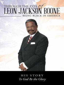 Paperback Through the Eyes of Leon Jackson Boone: Being Black in America Book