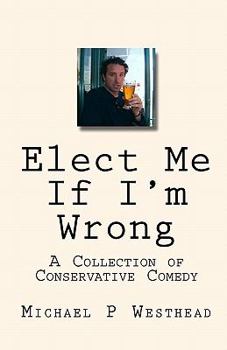 Paperback Elect Me If I'm Wrong: A Collection of Conservative Comedy Book