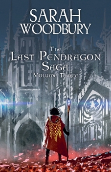 The Last Pendragon Saga Volume 3 - Book  of the Last Pendragon Saga