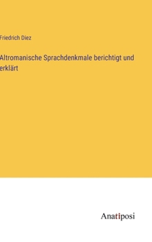 Altromanische Sprachdenkmale berichtigt und erklärt