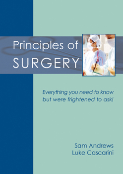 Paperback Principles of Surgery: Everything You Need to Know But Were Frightened to Ask! Book