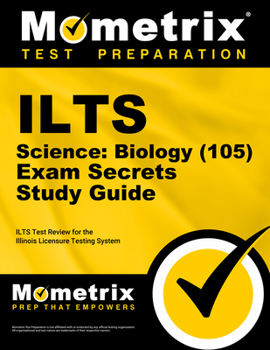 ILTS Science: Biology (105) Exam Secrets: ILTS Test Review for the Illinois Licensure Testing System