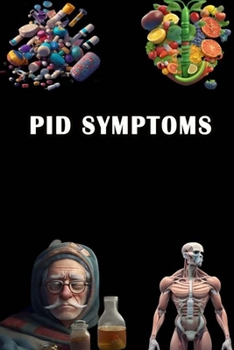 Paperback PID Symptoms: Identify PID Symptoms - Understand Pelvic Inflammatory Disease and Seek Medical Care! Book