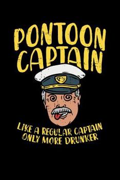 Pontoon Captain Lika A Regular Captain Only More Drunker: 120 Pages I 6x9 I Dot Grid I  Funny Boating, Sailing & Vacation Gifts
