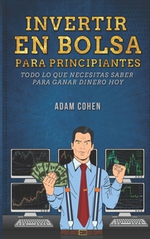 Paperback Invertir en bolsa para principiantes: Todo lo que necesitas saber para ganar dinero hoy [Spanish] Book