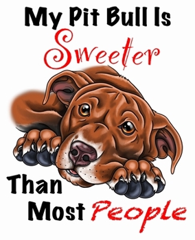 Paperback My Pit Bull Is Sweeter Than Most People (Brown Fur on White Edition): Composition Journal Notebook for Love of the Pitty Breed Book