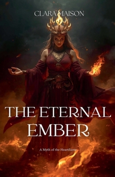 The Eternal Ember: A Myth of the Heartflame
