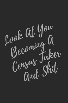 Paperback Look At You Becoming A Census Taker And Shit: Blank Lined Journal Census Taker Notebook & Journal (Gag Gift For Your Not So Bright Friends and Coworke Book