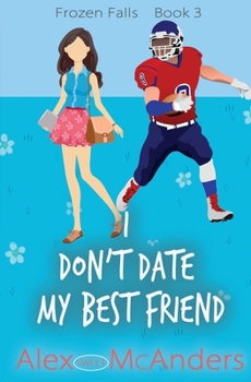 Non Esco con il Mio Migliore Amico: Una Dolce Storia d’Amore Sportiva al College (Frozen Falls) - Book #3 of the Frozen Falls (Love is Love: Sweet Romance)