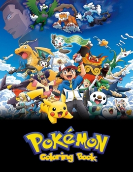 Pokemon Coloring Book: Coloring Book for Kids and Adults with Fun, Easy, and Relaxing Coloring Pages (Coloring Books for Adults and Kids 2-4 4-8 8-12+)