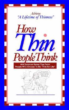 Paperback How Thin People Think: 464 Common Sense Tips from People Who Choose to Be Thin for Life Book