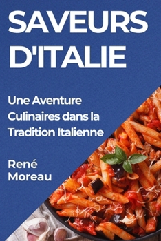 Paperback Saveurs d'Italie: Une Aventure Culinaires dans la Tradition Italienne [French] Book