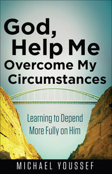 Paperback God, Help Me Overcome My Circumstances: Learning to Depend More Fully on Him Book