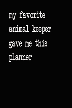 My Favorite Animal Keeper Gave Me This Planner: 2020 2021 2022 Calendar Weekly Planner Dated Journal Notebook Diary 6" x 10" 165  Pages Clean Detailed Book