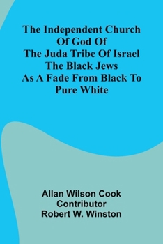 The Independent Church Of God Of The Juda Tribe Of Israel: The Black Jews; As A Fade From Black To Pure White
