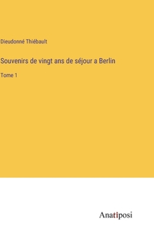 Hardcover Souvenirs de vingt ans de séjour a Berlin: Tome 1 [French] Book