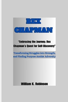 Embracing the Journey: Rex Chapman's Quest for Self-Discovery: Transforming Struggles into Strength, and Finding Purpose Amidst Adversity