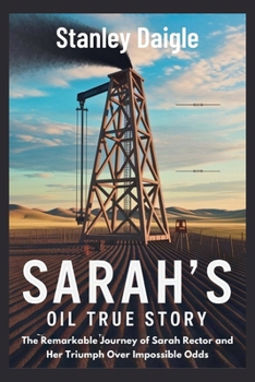 Sarah's Oil True Story: The Remarkable Journey of Sarah Rector and Her Triumph Over Impossible Odds