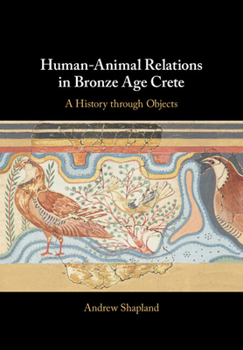 Hardcover Human-Animal Relations in Bronze Age Crete: A History Through Objects Book