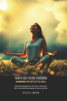 Twin Flame Chaser Surrender : Learning to Let Go to Heal
