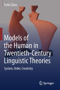 Paperback Models of the Human in Twentieth-Century Linguistic Theories: System, Order, Creativity Book