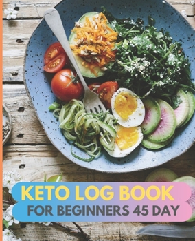 Paperback Keto log book for beginners 45 day: Daily Food and Exercise Journal to Help You Become the Best Version of Yourself, for beginners 45 Days Meal and Ac Book