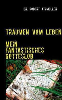 Paperback Träumen vom Leben: Mein fantastisches Gotteslob [German] Book