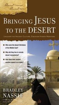 Paperback Bringing Jesus to the Desert: Uncover the Ancient Culture, Discover Hidden Meanings Book