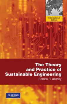 Paperback The Theory and Practice of Sustainable Engineering. Braden R. Allenby Book