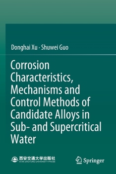Paperback Corrosion Characteristics, Mechanisms and Control Methods of Candidate Alloys in Sub- And Supercritical Water Book